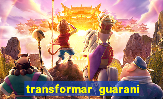 transformar guarani em real